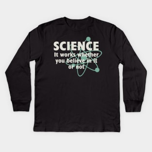 Science, It works whether you beleive in it or not Kids Long Sleeve T-Shirt